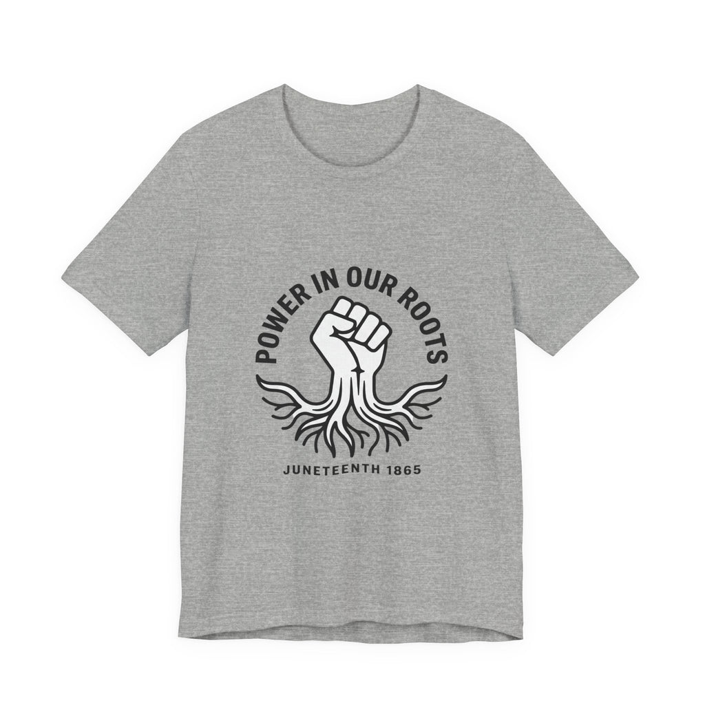 Power in Our Roots T-Shirt | Juneteenth 1865, Black Pride