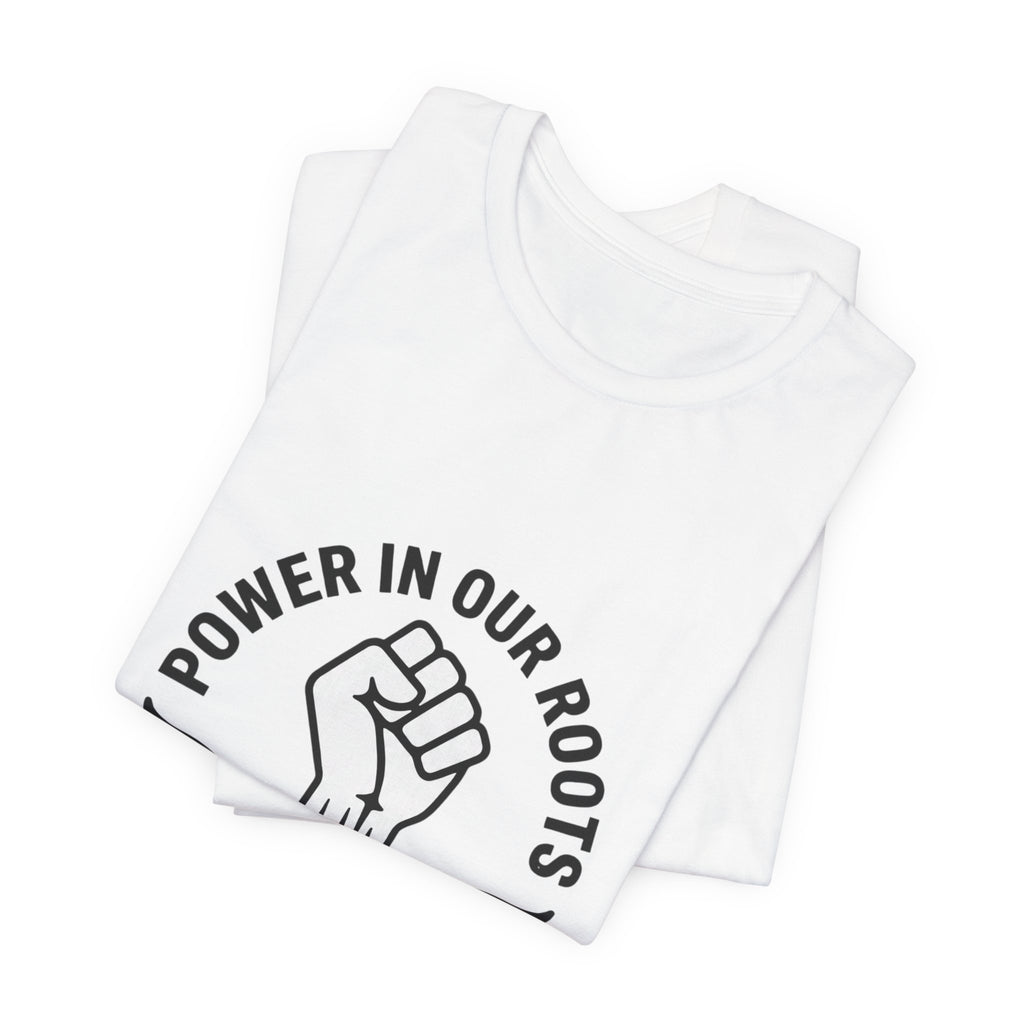 Power in Our Roots T-Shirt | Juneteenth 1865, Black Pride