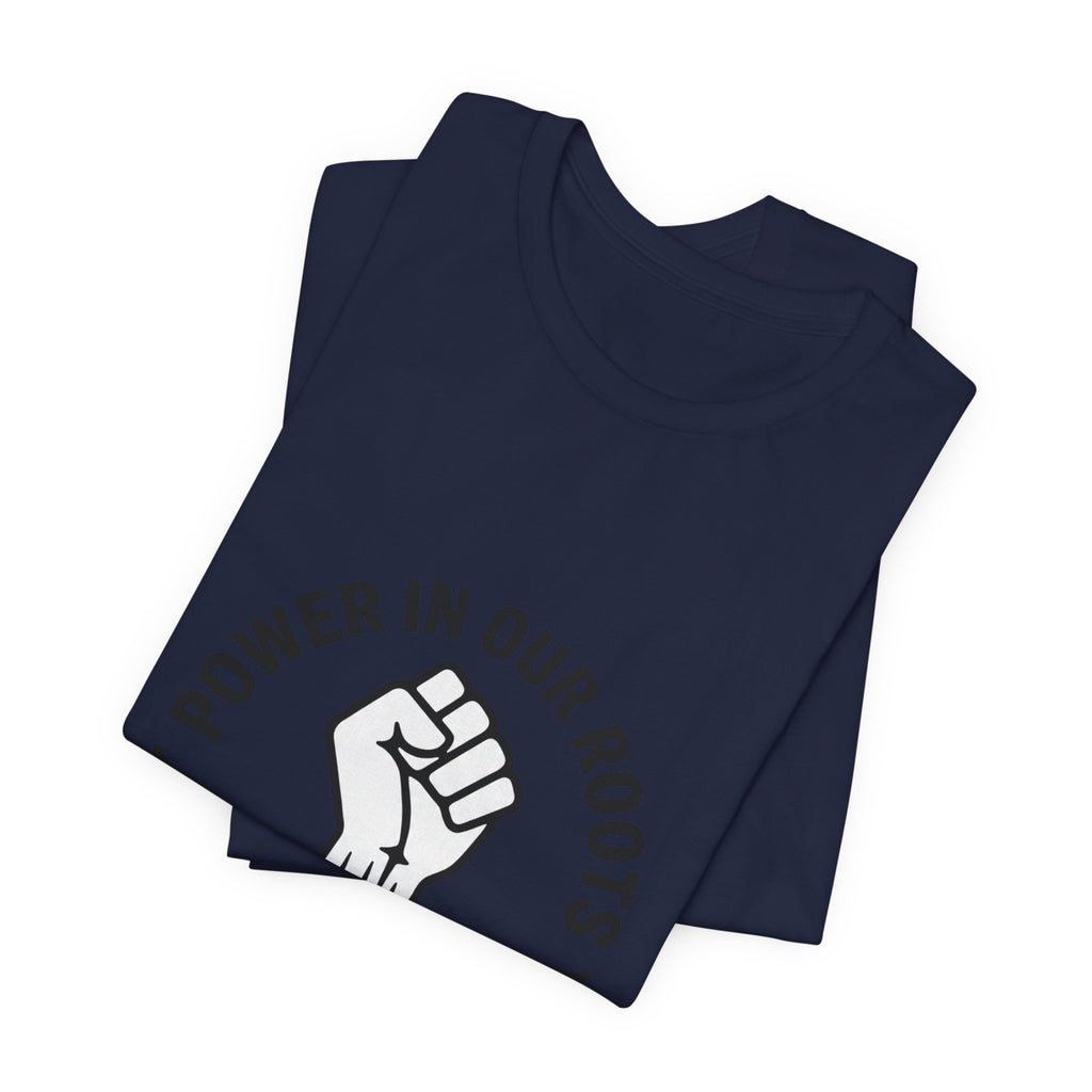 Power in Our Roots T-Shirt | Juneteenth 1865, Black Pride