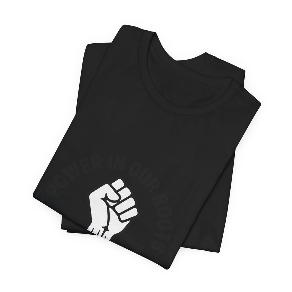Power in Our Roots T-Shirt | Juneteenth 1865, Black Pride