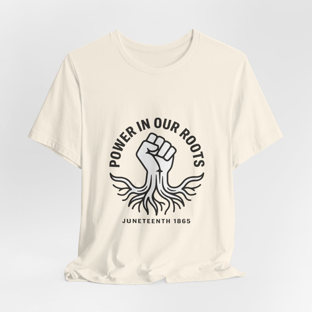 Power in Our Roots T-Shirt | Juneteenth 1865, Black Pride