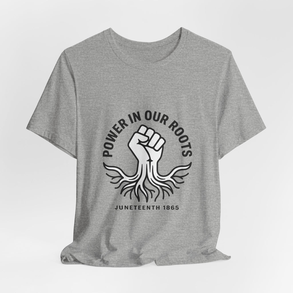 Power in Our Roots T-Shirt | Juneteenth 1865, Black Pride